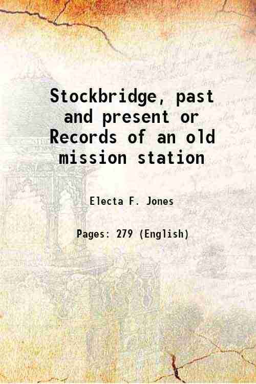     			Stockbridge, past and present or Records of an old mission station 1854