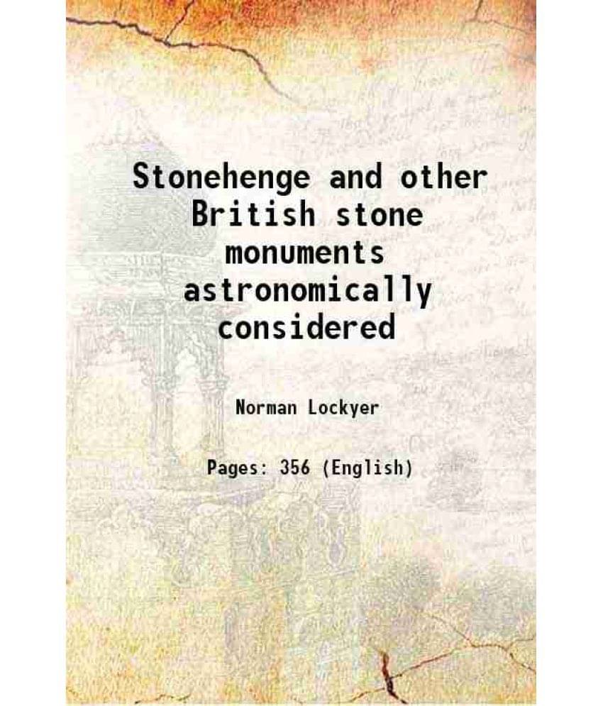 Stonehenge and other British stone monuments astronomically considered 1906 Stonehenge and other British stone monuments astronomically considered 1906
