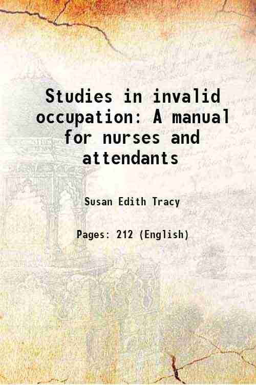 Studies in invalid occupation A manual for nurses and attendants 1910 Studies in invalid occupation A manual for nurses and attendants 1910