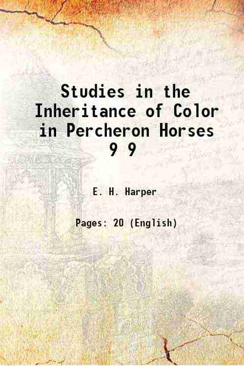 Studies in the Inheritance of Color in Percheron Horses Volume 9 1905 Studies in the Inheritance of Color in Percheron Horses Volume 9 1905