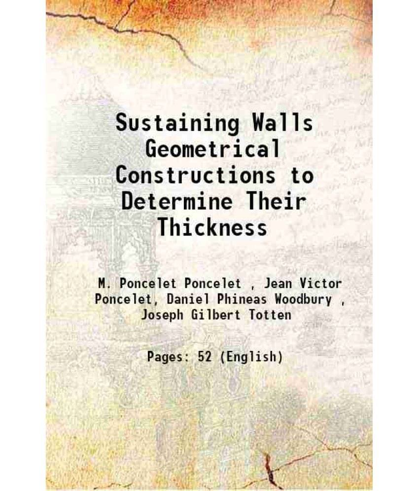 Sustaining Walls Geometrical Constructions to Determine Their Thickness 1854 Sustaining Walls Geometrical Constructions to Determine Their Thickness 1854