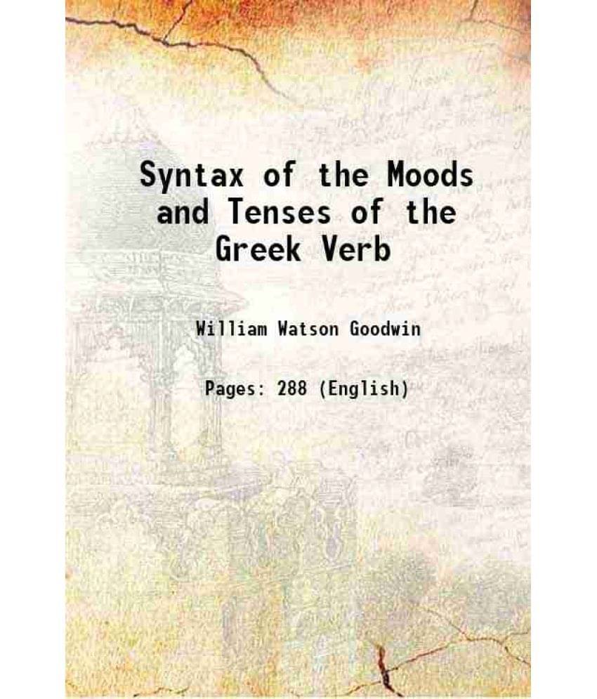 Syntax of the Moods and Tenses of the Greek Verb 1875 Syntax of the Moods and Tenses of the Greek Verb 1875