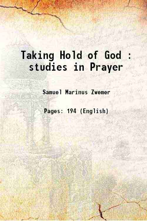     			Taking Hold of God studies on the nature, need and power of prayer
