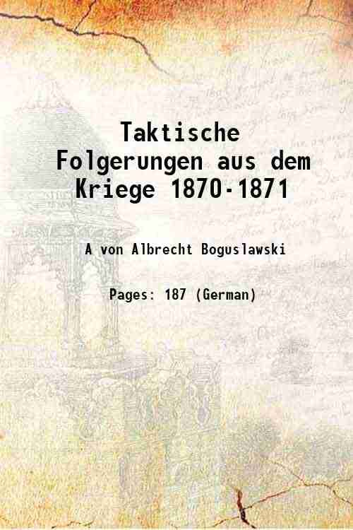     			Taktische Folgerungen aus dem Kriege 1870-1871 1872