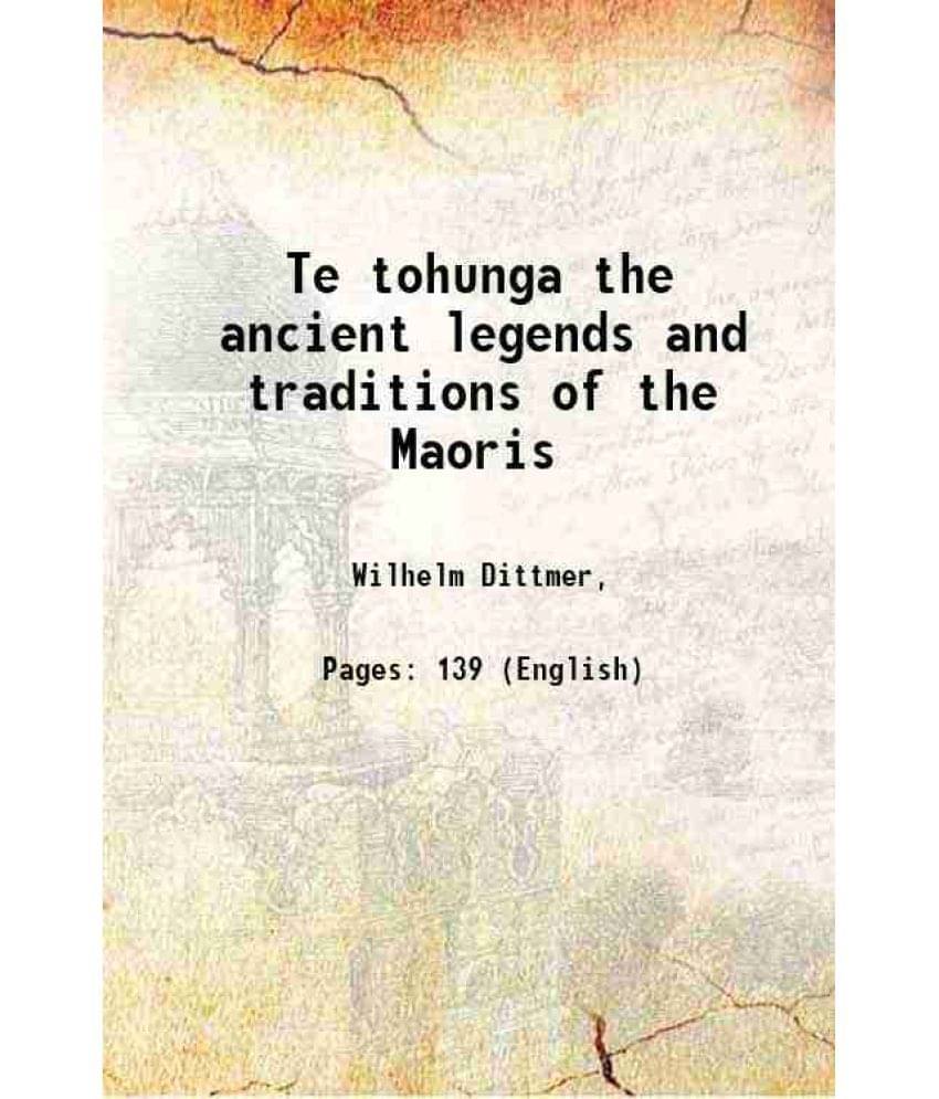     			Te tohunga the ancient legends and traditions of the Maoris 1907