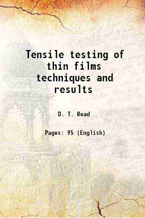 Tensile testing of thin films techniques and results Volume NIST Technical Note 1500-1 Tensile testing of thin films techniques and results Volume NIST Technical Note 1500-1