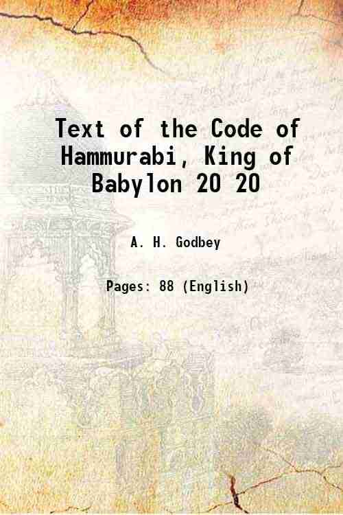 Text of the Code of Hammurabi, King of Babylon Volume 20 1903 Text of the Code of Hammurabi, King of Babylon Volume 20 1903