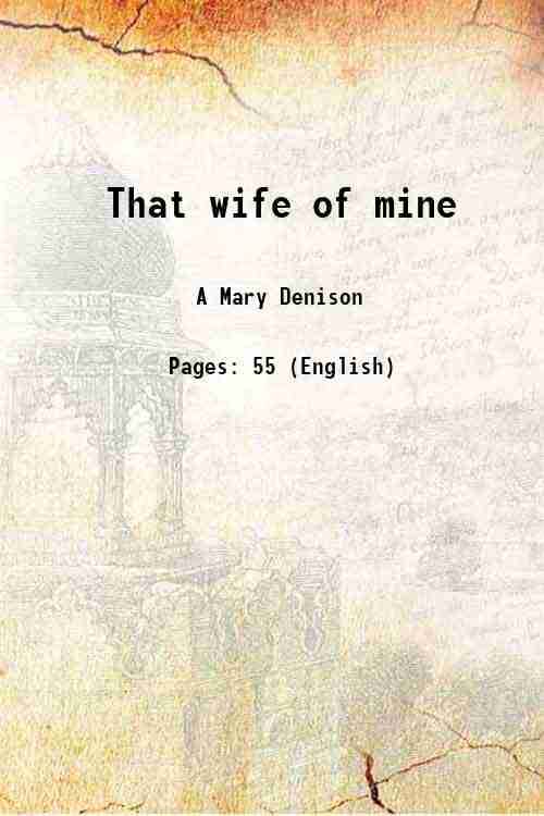     			That wife of mine 1877