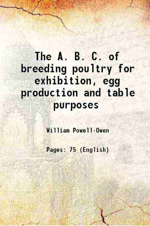     			The A. B. C. of breeding poultry for exhibition, egg production and table purposes 1919