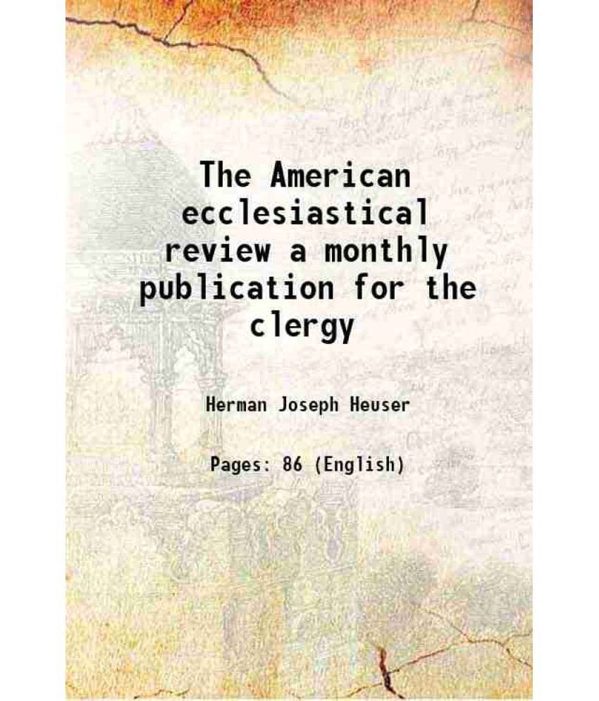 The American ecclesiastical review a monthly publication for the clergy 1889 The American ecclesiastical review a monthly publication for the clergy 1889