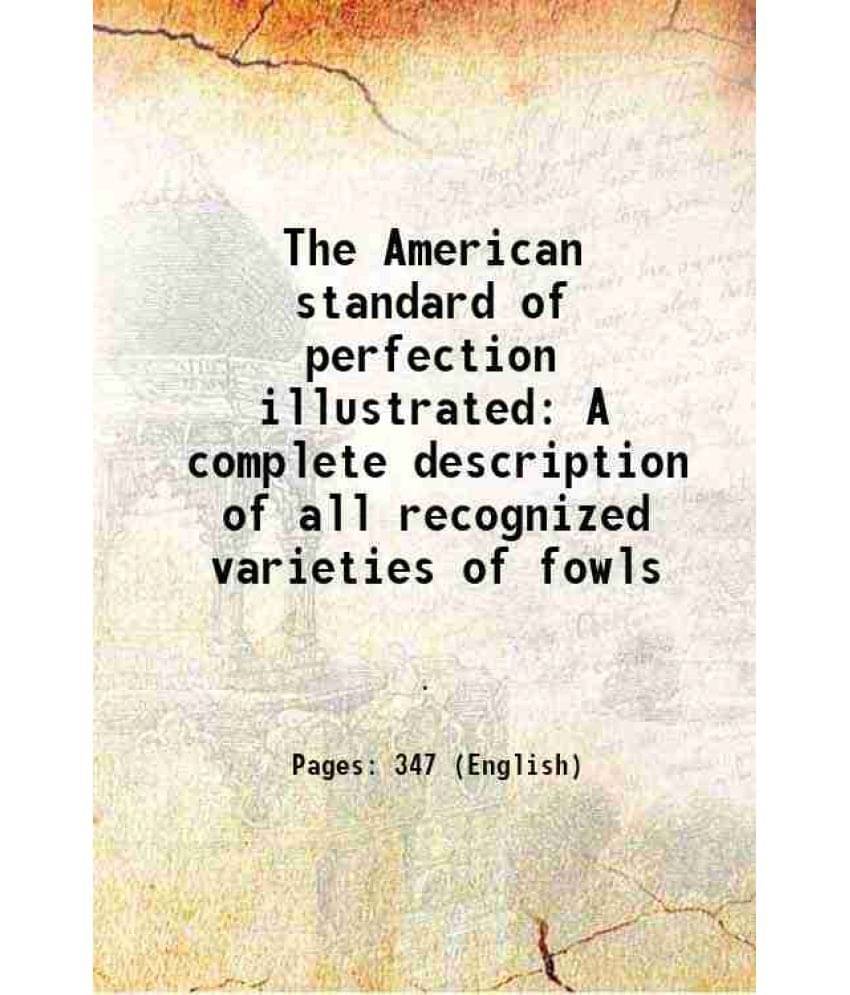 The American standard of perfection illustrated A complete description of all recognized varieties of fowls 1910 The American standard of perfection illustrated A complete description of all recognized varieties of fowls 1910