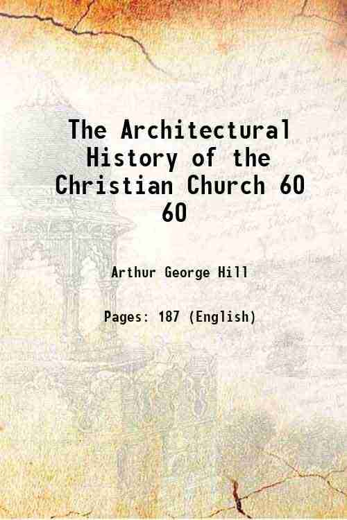 The Architectural History of the Christian Church Volume 60 1908 The Architectural History of the Christian Church Volume 60 1908