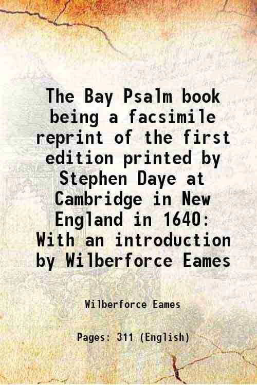     			The Bay Psalm book being a facsimile reprint of the first edition printed by Stephen Daye at Cambridge in New England in 1640 With an introduction by