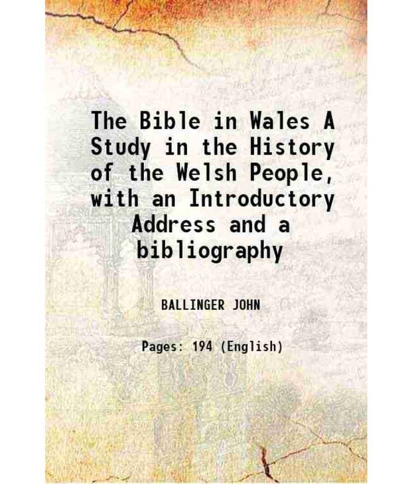 The Bible in Wales A Study in the History of the Welsh People, with an Introductory Address and a bibliography 1906 The Bible in Wales A Study in the History of the Welsh People, with an Introductory Address and a bibliography 1906