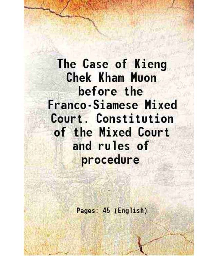     			The Case of Kieng Chek Kham Muon before the Franco-Siamese Mixed Court. Constitution of the Mixed Court and rules of procedure 1894