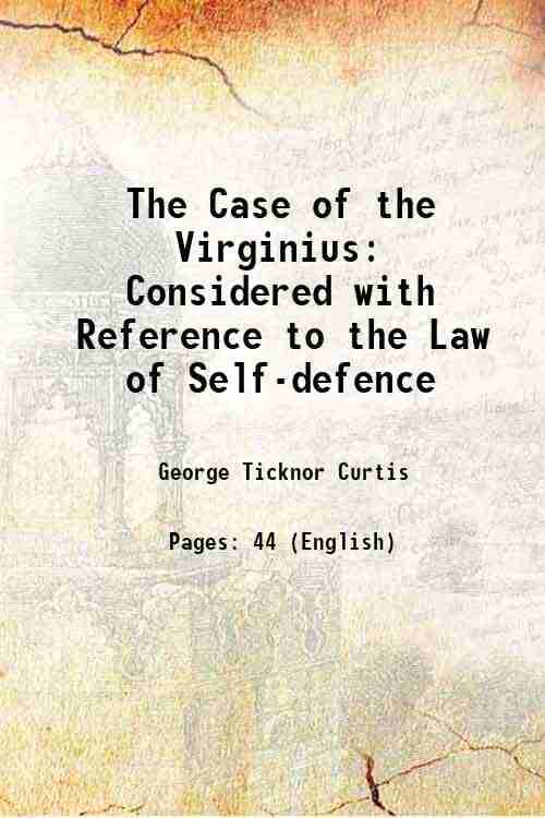     			The Case of the Virginius: Considered with Reference to the Law of Self-defence 1874