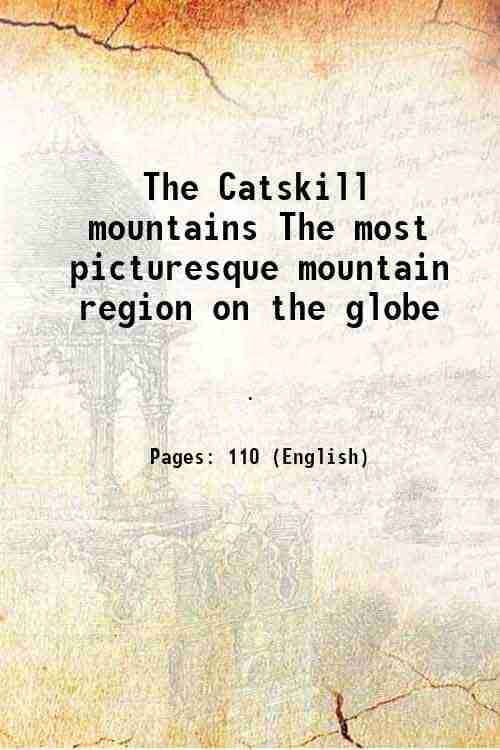     			The Catskill mountains The most picturesque mountain region on the globe 1895