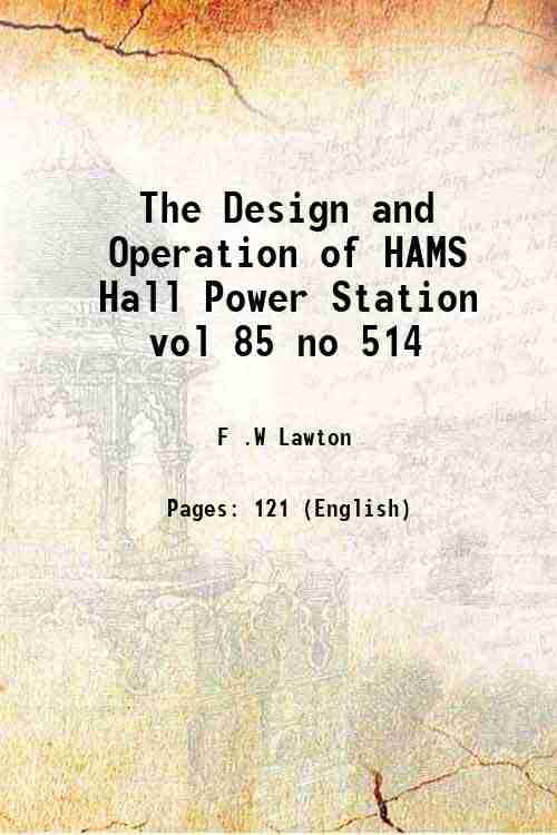 The Design and Operation of HAMS Hall Power Station vol 85 no 514 The Design and Operation of HAMS Hall Power Station vol 85 no 514