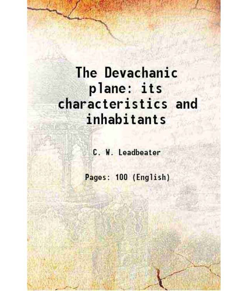 The Devachanic plane its characteristics and inhabitants 1896 The Devachanic plane its characteristics and inhabitants 1896