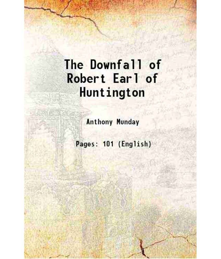The Downfall of Robert Earl of Huntington 1828 The Downfall of Robert Earl of Huntington 1828