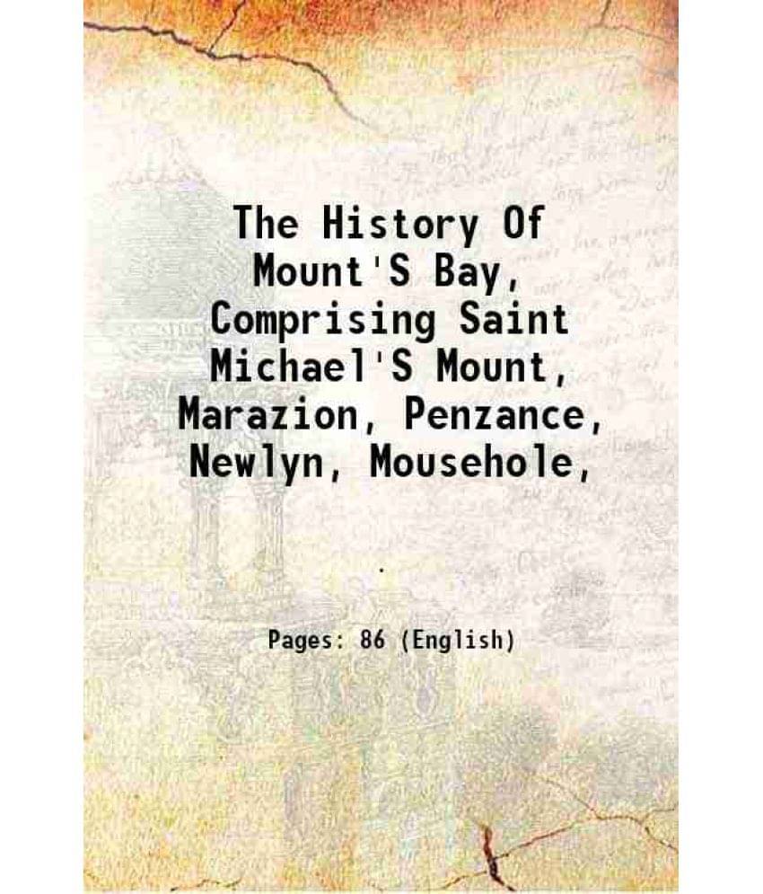 The History Of Mount'S Bay, Comprising Saint Michael'S Mount, Marazion, Penzance, Newlyn, Mousehole, 1820     			The History Of Mount'S Bay, Comprising Saint Michael'S Mount, Marazion, Penzance, Newlyn, Mousehole, 1820