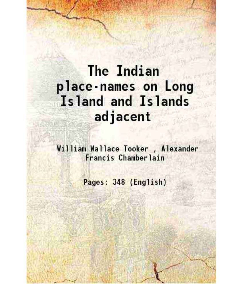 The Indian place-names on Long Island and Islands adjacent 1911 The Indian place-names on Long Island and Islands adjacent 1911
