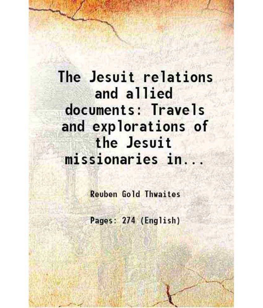 The Jesuit relations and allied documents Travels and explorations of the Jesuit missionaries in New France Volume 16 1896 The Jesuit relations and allied documents Travels and explorations of the Jesuit missionaries in New France Volume 16 1896