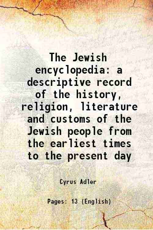     			The Jewish encyclopedia a descriptive record of the history, religion, literature and customs of the Jewish people from the earliest times to the pres