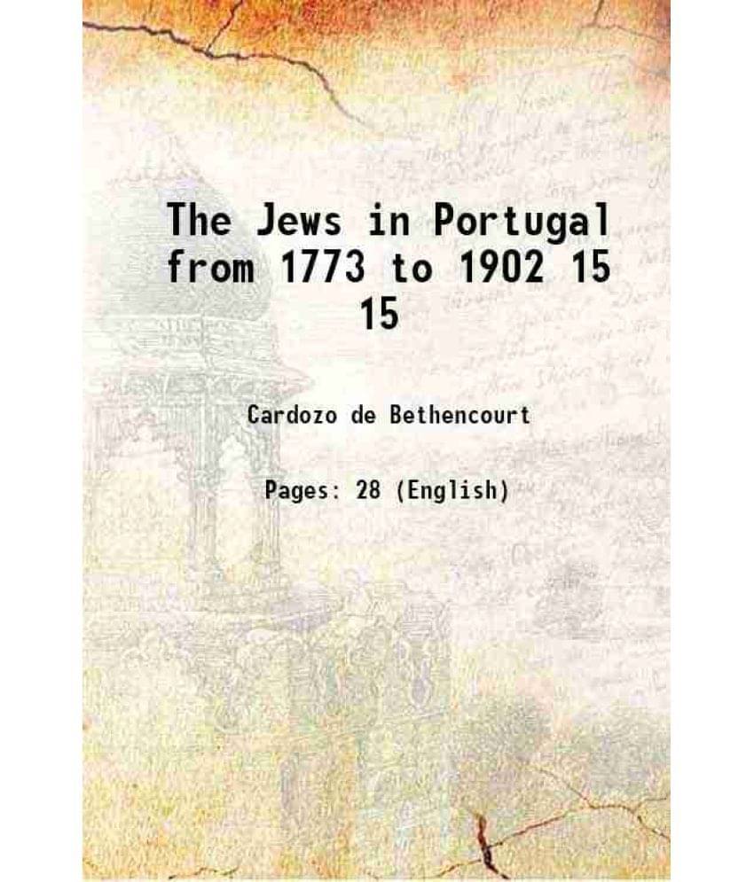     			The Jews in Portugal from 1773 to 1902 Volume 15 1903