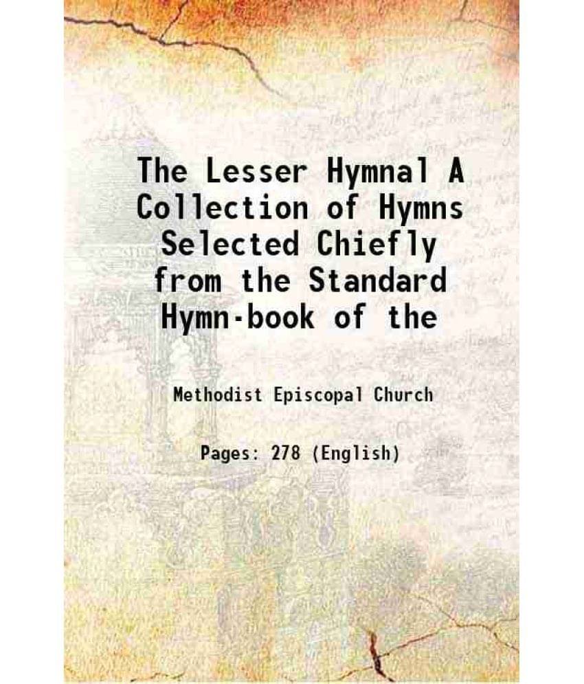 The Lesser Hymnal A Collection of Hymns Selected Chiefly from the Standard Hymn-book of the 1875 The Lesser Hymnal A Collection of Hymns Selected Chiefly from the Standard Hymn-book of the 1875
