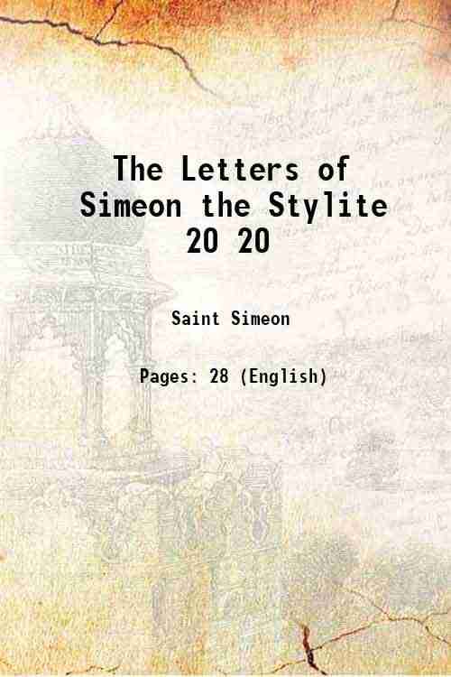 The Letters of Simeon the Stylite Volume 20 1899 The Letters of Simeon the Stylite Volume 20 1899