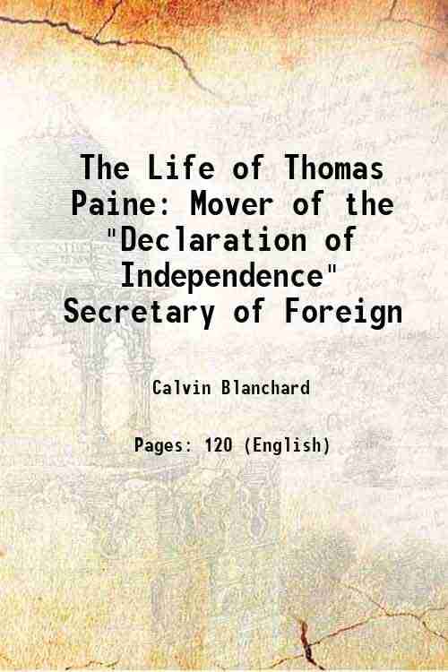 The Life of Thomas Paine Mover of the "Declaration of Independence" Secretary of Foreign 1860 The Life of Thomas Paine Mover of the "Declaration of Independence" Secretary of Foreign 1860