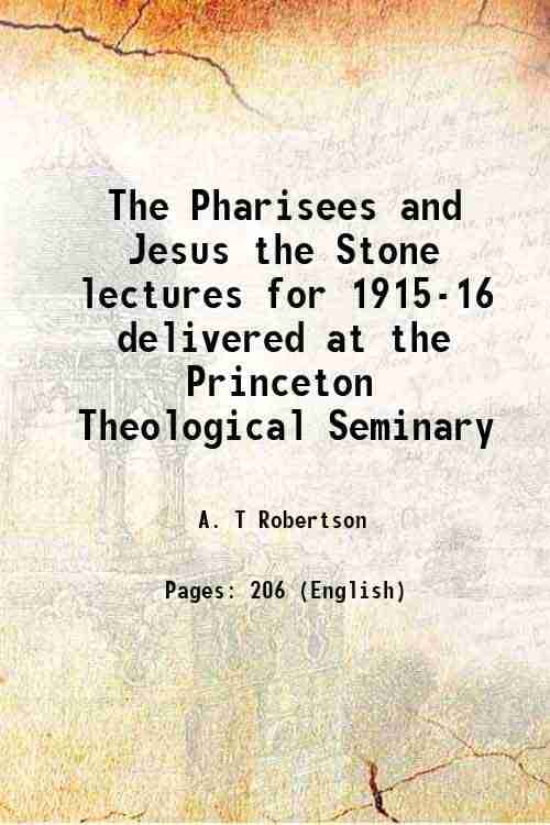     			The Pharisees and Jesus the Stone lectures for 1915-16 delivered at the Princeton Theological Seminary 1920
