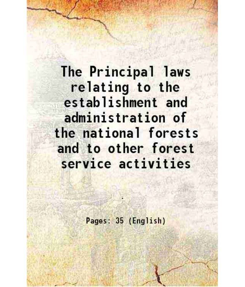 The Principal laws relating to the establishment and administration of the national forests and to other forest service activities Volume no.135 1932 The Principal laws relating to the establishment and administration of the national forests and to other forest service activities Volume no.135 1932