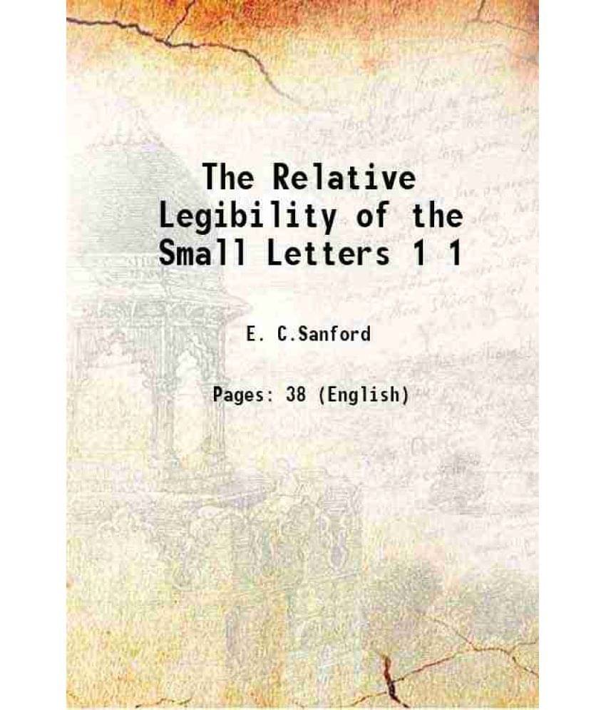 The Relative Legibility of the Small Letters Volume 1 1888 The Relative Legibility of the Small Letters Volume 1 1888