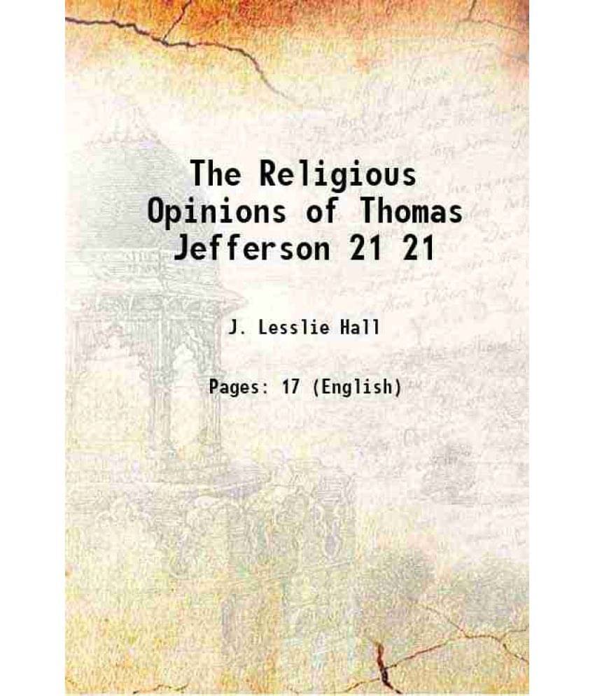 The Religious Opinions of Thomas Jefferson Volume 21 1913     			The Religious Opinions of Thomas Jefferson Volume 21 1913