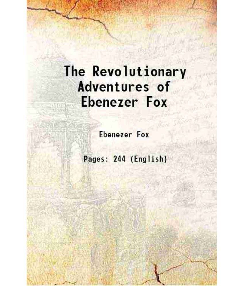 The Revolutionary Adventures of Ebenezer Fox 1838 The Revolutionary Adventures of Ebenezer Fox 1838