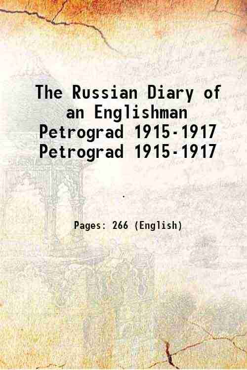 The Russian Diary of an Englishman Petrograd 1915-1917 Petrograd 1915-1917 1919 The Russian Diary of an Englishman Petrograd 1915-1917 Petrograd 1915-1917 1919