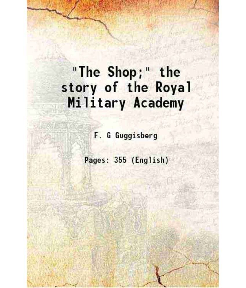 "The Shop" The story of the Royal Military Academy 1900 "The Shop" The story of the Royal Military Academy 1900