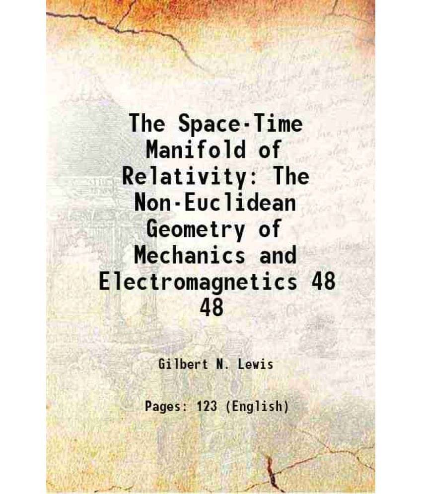     			The Space-Time Manifold of Relativity The Non-Euclidean Geometry of Mechanics and Electromagnetics Volume 48 1912