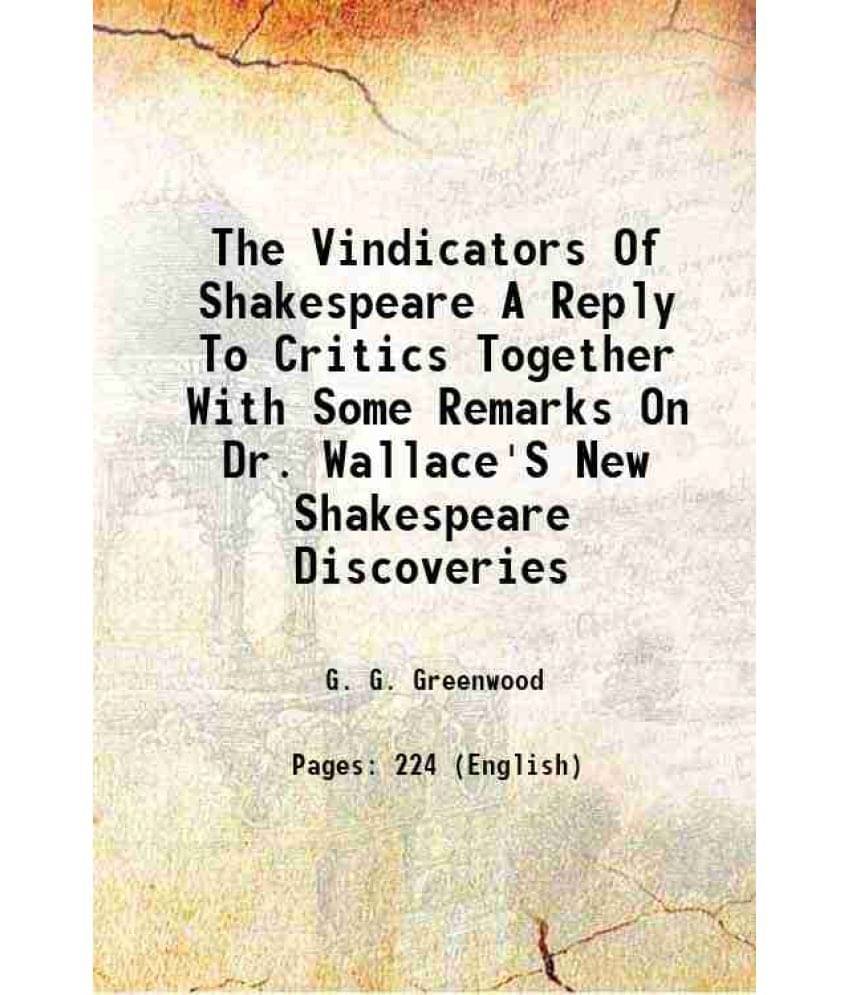 The Vindicators Of Shakespeare A Reply To Critics Together With Some Remarks On Dr. Wallace'S New Shakespeare Discoveries 1911 The Vindicators Of Shakespeare A Reply To Critics Together With Some Remarks On Dr. Wallace'S New Shakespeare Discoveries 1911