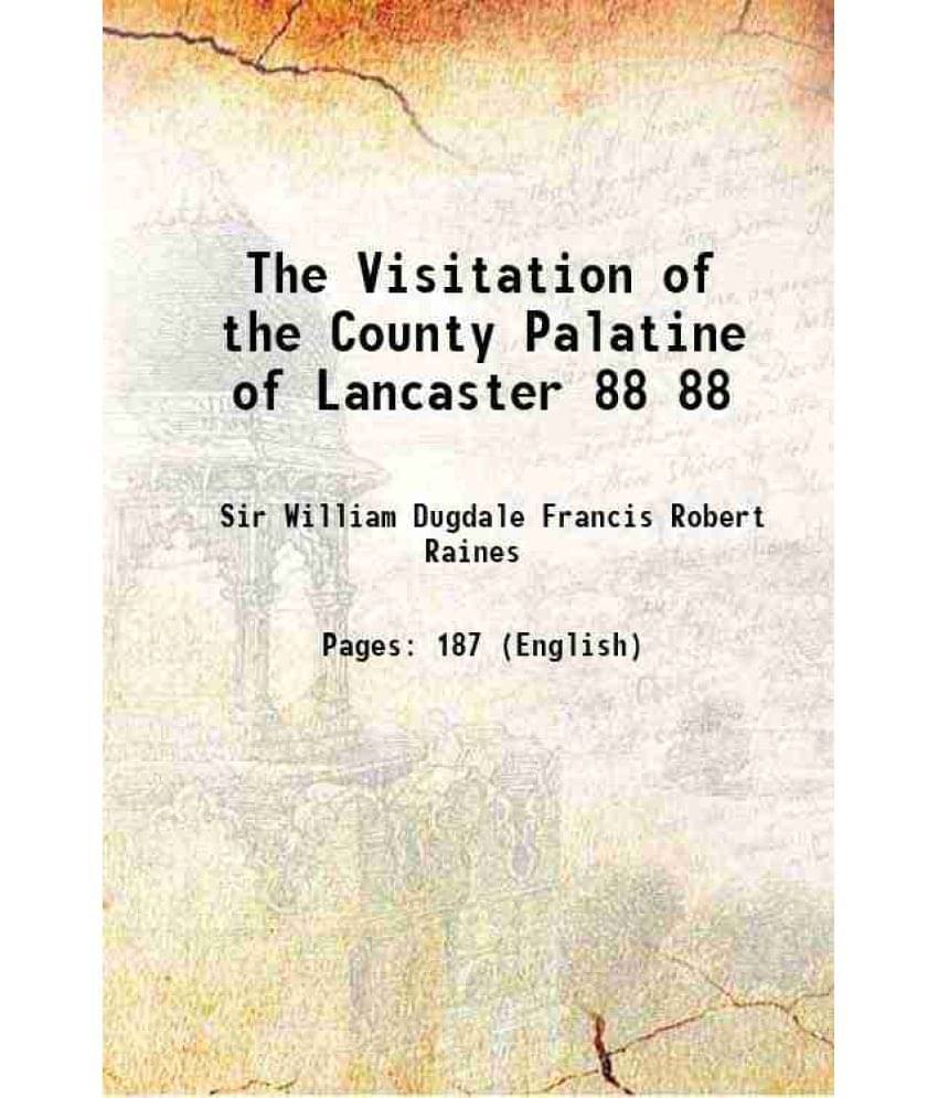 The Visitation of the County Palatine of Lancaster Volume 88 1873 The Visitation of the County Palatine of Lancaster Volume 88 1873