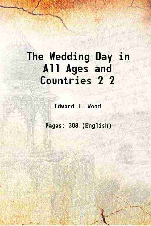 The Wedding Day in All Ages and Countries Volume 2 1869 The Wedding Day in All Ages and Countries Volume 2 1869
