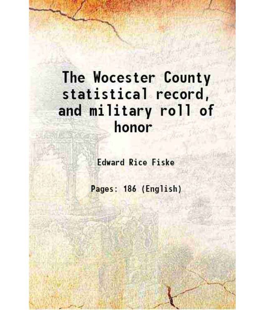 The Wocester County statistical record, and military roll of honor 1862     			The Wocester County statistical record, and military roll of honor 1862