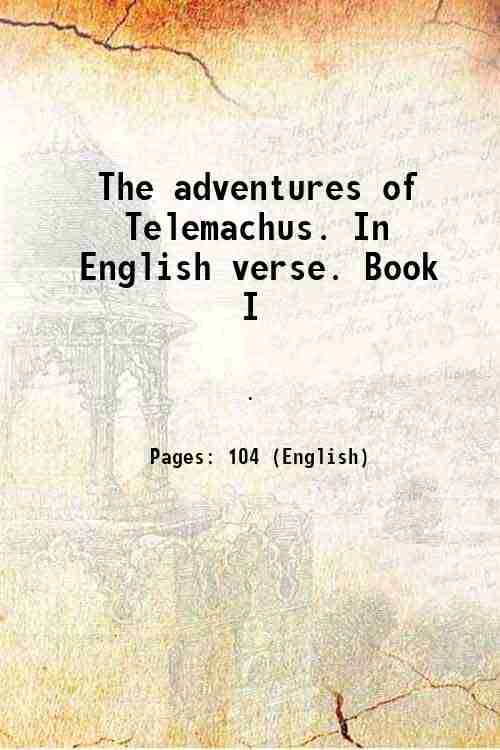 The adventures of Telemachus. In English verse. Book I 1712 The adventures of Telemachus. In English verse. Book I 1712