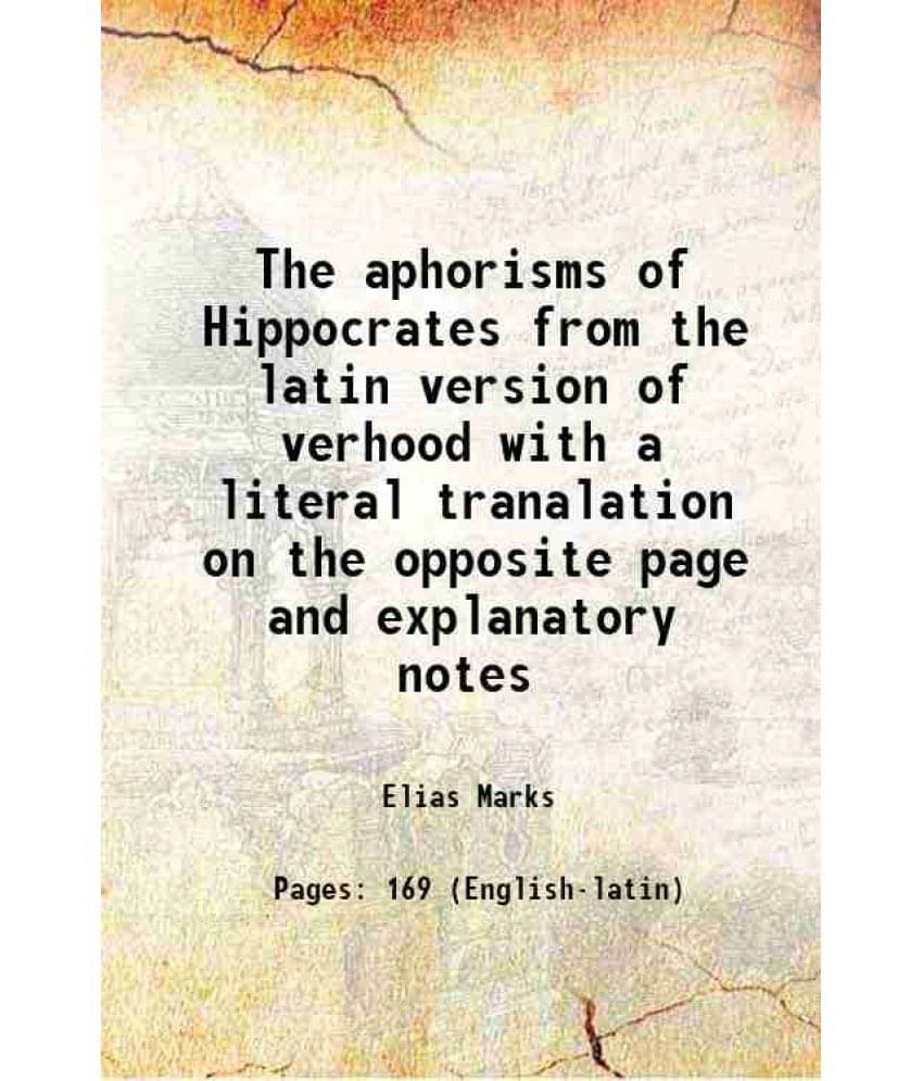     			The aphorisms of Hippocrates From the latin version of verhoofd, with a literal translation on the opposite page and explanatory notes 1817