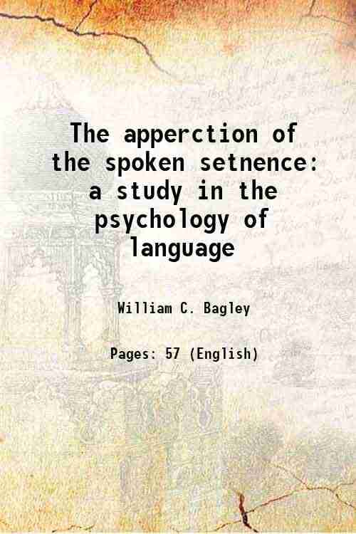 The apperction of the spoken setnence a study in the psychology of language 1900 The apperction of the spoken setnence a study in the psychology of language 1900