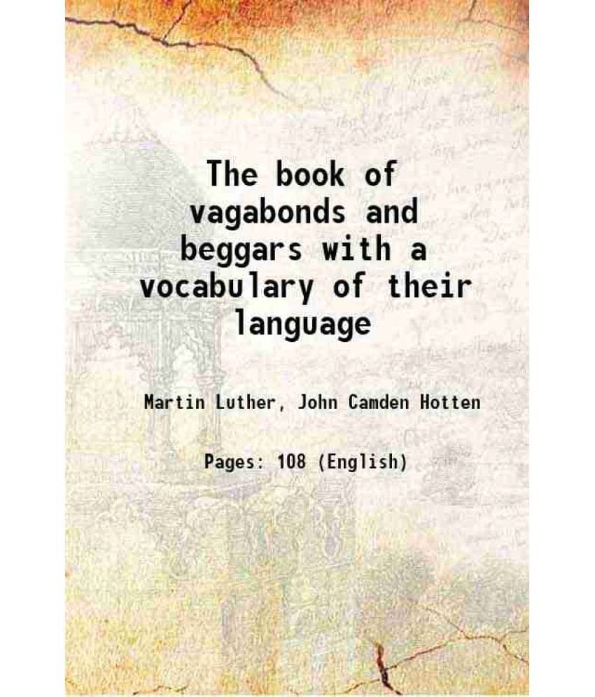 The book of vagabonds and beggars with a vocabulary of their language 1860 The book of vagabonds and beggars with a vocabulary of their language 1860