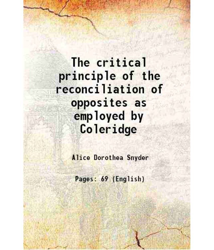     			The critical principle of the reconciliation of opposites as employed by Coleridge 1918