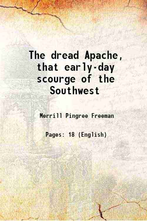     			The dread Apache, that early-day scourge of the Southwest 1915